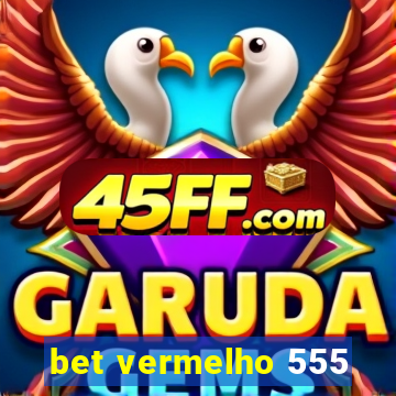 bet vermelho 555